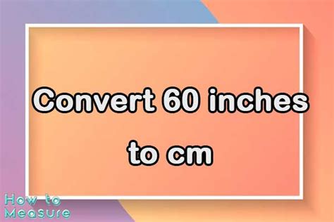 Convert 60 Inches To Cm 60 Inches In Cm How To Measure Convert 60 Inches To Cm 60 Inches In Cm How To Measure