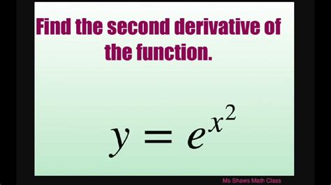 Find The Second Derivative Of Function Y E X 2 Youtube Find The Second Derivative Of Function Y E X 2 Youtube