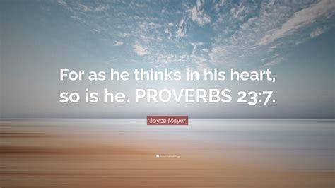 Joyce Meyer Quote For As He Thinks In His Heart So Is He Proverbs Joyce Meyer Quote For As He Thinks In His Heart So Is He Proverbs