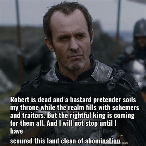 Stannis Baratheon Robert Is Dead And A Bastard Pretender Soils My Stannis Baratheon Robert Is Dead And A Bastard Pretender Soils My