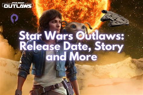 Star Wars Outlaws Release Date Story And More Player Me Star Wars Outlaws Release Date Story And More Player Me