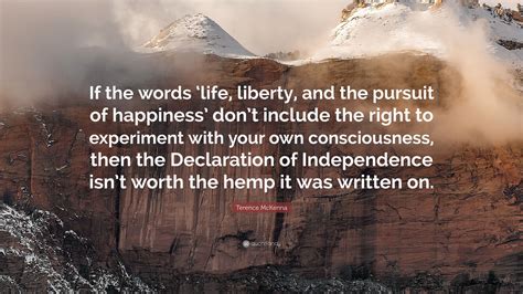 Terence Mckenna Quote If The Words Life Liberty And The Pursuit Of Terence Mckenna Quote If The Words Life Liberty And The Pursuit Of