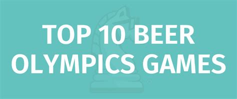 Top 10 Beer Olympics Games Game Rules How To Host A Beer Olympics Top 10 Beer Olympics Games Game Rules How To Host A Beer Olympics