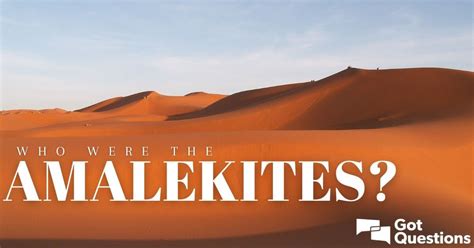 Who Were The Amalekites Gotquestions Org Who Were The Amalekites Gotquestions Org